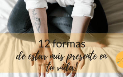 12 formas de estar más presente en tu vida