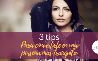 3 tips para convertirte en una persona más tranquila