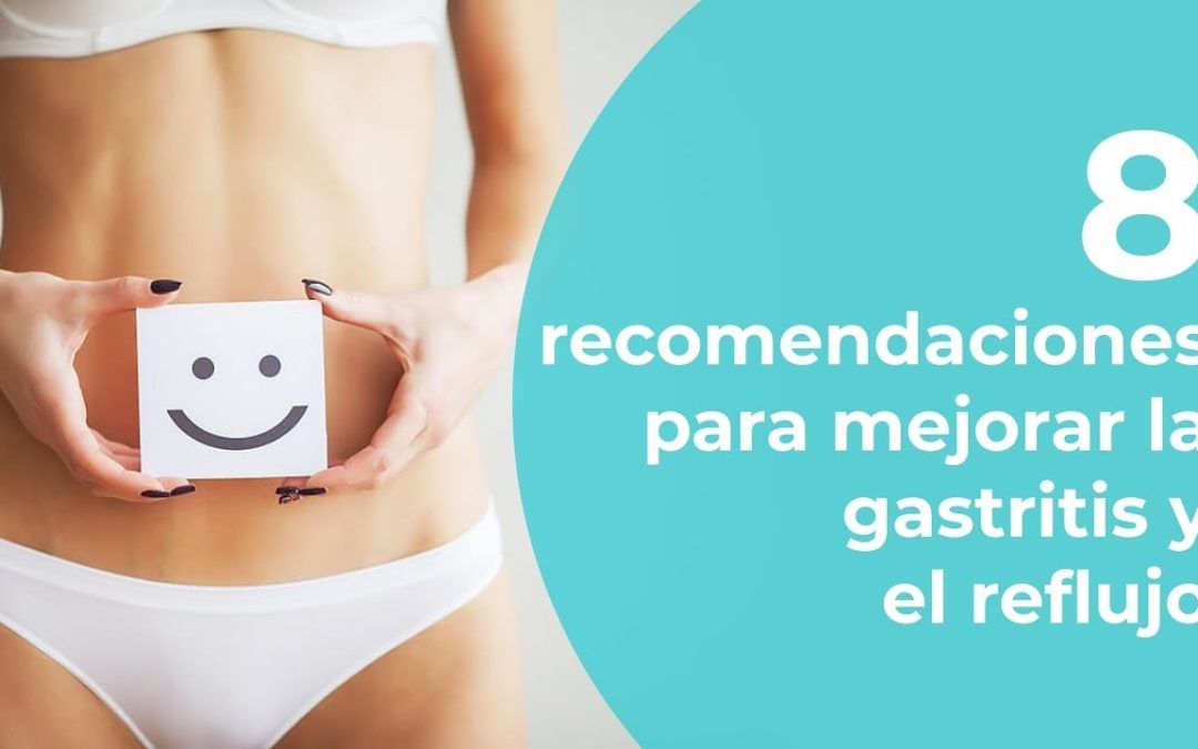 8 recomendaciones para mejorar la gastritis y el reflujo