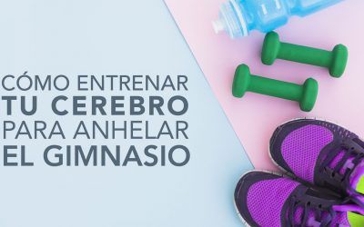 Cómo entrenar tu cerebro para anhelar el gimnasio