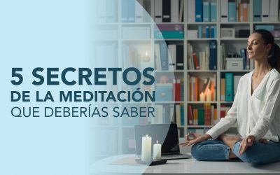 5 SECRETOS DE LA MEDITACIÓN QUE DEBERÍAS SABER